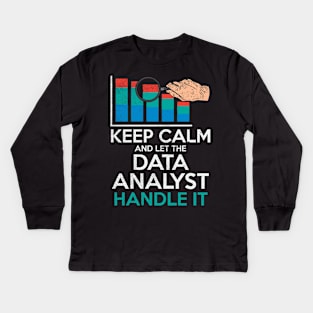 Keep Calm And Let The Data Analyst Handle It Kids Long Sleeve T-Shirt